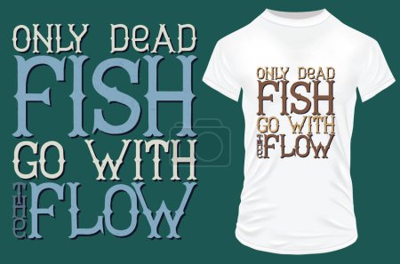 Illustration for T - shirt print design only dead fish - Royalty Free Image