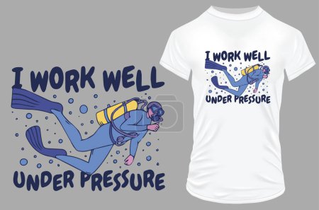 Illustration for Scuba diver i work well under pressure  quote - t - shirt design - Royalty Free Image