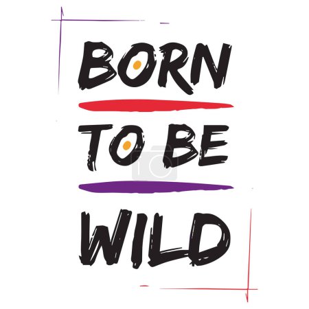 Illustration for Born to be wild. Funny quote. Vector illustration for t-shirt, hoodie, website, print, application, logo, clip art, poster and print on demand merchandise. - Royalty Free Image