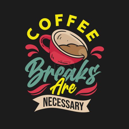 Illustration for Quote coffee breaks are necessary. Vector illustration for t-shirt, website, print, clip art, poster and print on demand merchandise. - Royalty Free Image