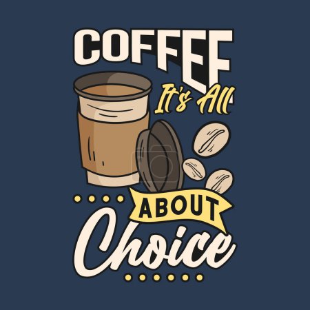 Illustration for Quote coffee its all about choice. Vector illustration for t-shirt, website, print, clip art, poster and print on demand merchandise. - Royalty Free Image