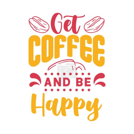 Illustration for Quote get coffee and be happy. Vector illustration for t-shirt, website, print, clip art, poster and print on demand merchandise. - Royalty Free Image