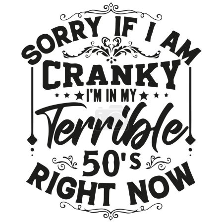 Illustration for Sorry if I am cranky, I'm in my terrible 50s right now. Funny quote for old age people. Grandpa grandma joke. Vector illustration. - Royalty Free Image