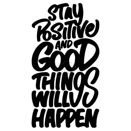 Illustration for Stay positive and good things will happen. Inspirational motivational quote on white background. Vector illustration for t-shirt, website, print, clip art, poster and print on demand merchandise. - Royalty Free Image