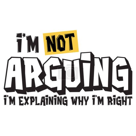 Illustration for I'm not arguing I'm explaining why I'm right. Funny quote. Vector illustration for tshirt, website, print, clip art, poster and print on demand merchandise. - Royalty Free Image