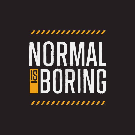 Illustration for Normal is boring. Inspirational motivational quote. Vector illustration for tshirt, website, print, clip art, poster and print on demand merchandise. - Royalty Free Image