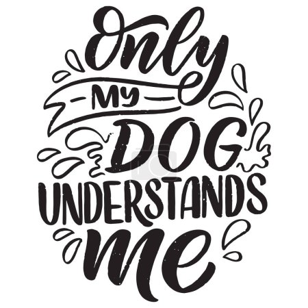 Illustration for Only my dog understands me. Funny dog lover quote. Vector illustration for tshirt, website, print, clip art, poster and print on demand merchandise. - Royalty Free Image