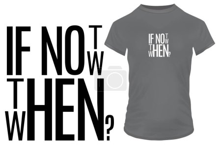 Illustration for If not now then when quote t-shirt design, vector illustration - Royalty Free Image