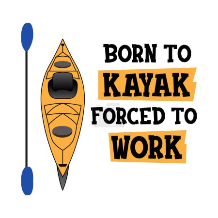Ilustración de Nacido en kayak, obligado a trabajar. Una cita graciosa. Ilustración vectorial para camiseta, sitio web, impresión, clip art, póster e impresión a la carta de mercancías. - Imagen libre de derechos