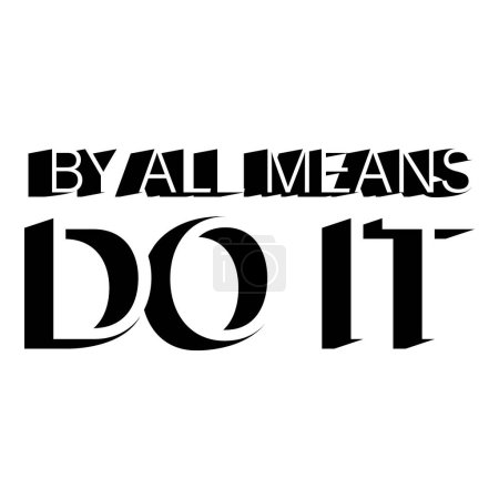 Illustration for By all means, do it. Inspirational motivational quote. Vector illustration for tshirt, website, print, clip art, poster and print on demand merchandise. - Royalty Free Image