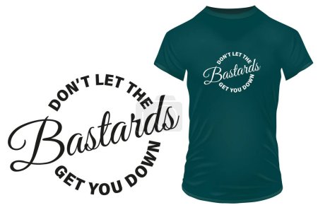 Illustration for Don't let bastards get you down. Inspirational motivational funny quote. Vector illustration for tshirt, website, print, clip art, poster and print on demand merchandise. - Royalty Free Image