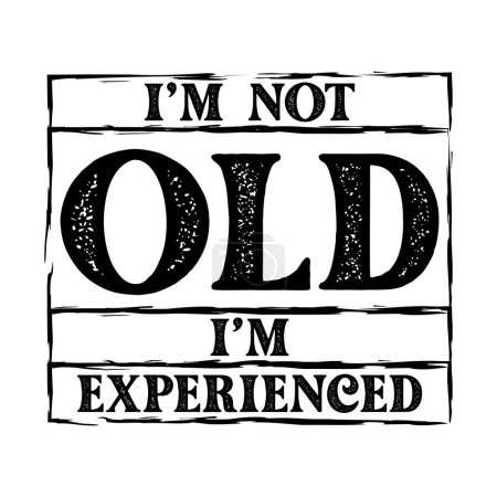 Illustration for I am not old, I'm experienced. Funny quote for grandpa. Vector illustration for tshirt, website, print, clip art, poster and print on demand merchandise. - Royalty Free Image