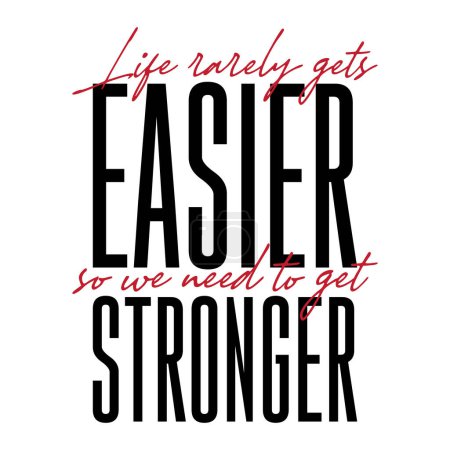 Illustration for Life rarely gets easier, so need to get stronger. Inspirational motivational quote. Vector illustration for tshirt, website, print, clip art, poster and print on demand merchandise. - Royalty Free Image