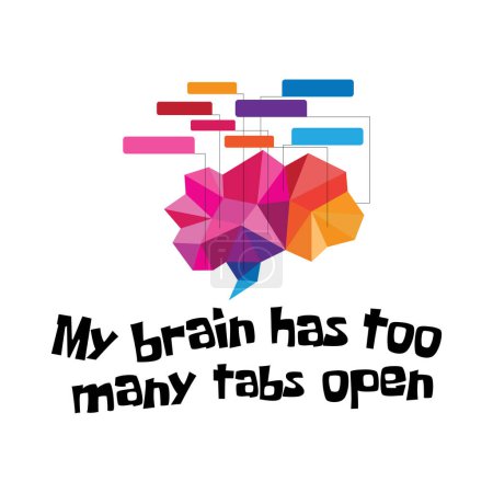 Illustration for My brain has too many tabs open. Geometric brain with funny quotes. Vector illustration for tshirt, website, print, clip art, poster and print on demand merchandise. - Royalty Free Image
