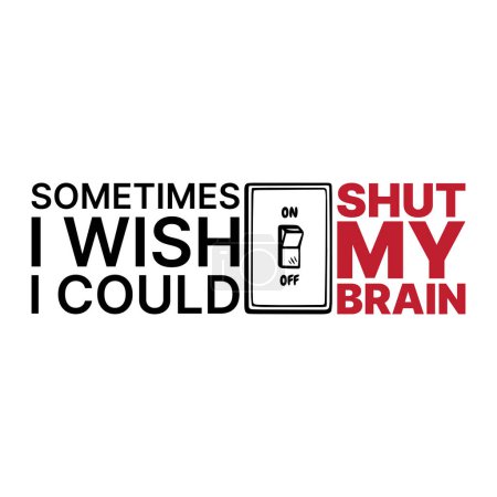 Illustration for Sometimes, I wish i could shut my brain. Funny vector illustration for tshirt, website, print, clip art, poster and print on demand merchandise. - Royalty Free Image
