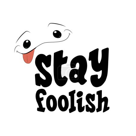 Illustration for Stay foolish. Funny face with quote. Vector illustration for tshirt, website, print, clip art, poster and print on demand merchandise. - Royalty Free Image