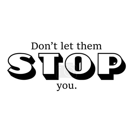 Don't let them stop you. Inspirational motivational quote. Vector illustration for tshirt, website, print, clip art, poster and print on demand merchandise.