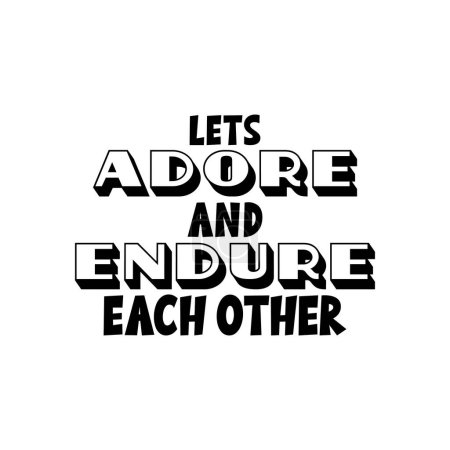 Illustration for Lets adore and endure each other. Inspirational motivational quote. Vector illustration for tshirt, website, print, clip art, poster and print on demand merchandise. - Royalty Free Image