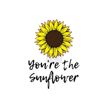 Illustration for You're the sunflower. Sunflower with a beautiful love quote. Vector illustration for tshirt, website, print, clip art, poster and print on demand merchandise. - Royalty Free Image