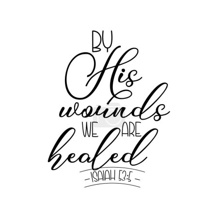 Illustration for By his wounds we are healed. Bible verse ISAIAH 53:5. Vector illustration for typography, corporate identity, t-shirt, website, print, clip art, poster, and custom print on demand merchandise. - Royalty Free Image