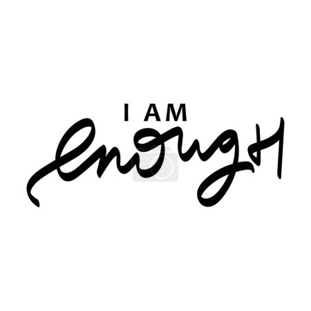 I am enough. Inspirational motivational quote. Vector illustration for typography, corporate identity, t-shirt, website, print, clip art, poster, and custom print on demand merchandise. 