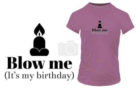 Blow me, it's my birthday. Funny quote and Vector illustration for tshirt, website, print, clip art, poster and print on demand merchandise.