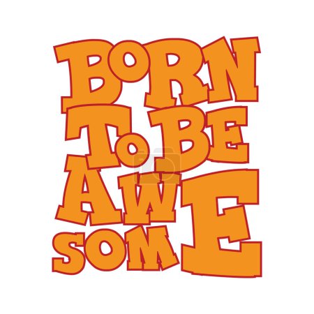 Illustration for Born to be awesome. Self esteem quote. Vector illustration for tshirt, website, print, clip art, poster and custom print on demand merchandise. - Royalty Free Image
