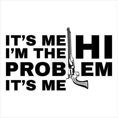 It's me, Hi, I'm the problem. Funny quote. Vector illustration for t-shirt, website, print, clip art, poster and custom print on demand merchandise.