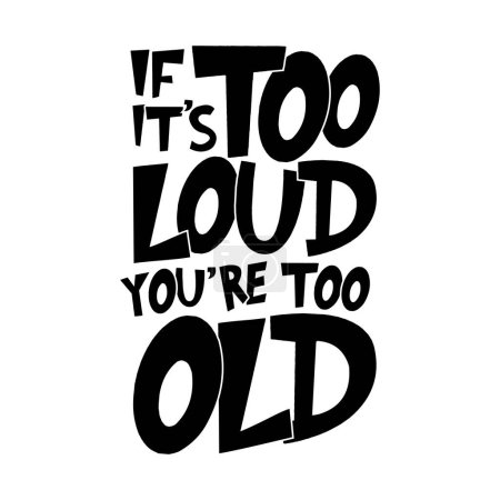 Illustration for If it's too loud, you're too old. Funny loud music quote. Vector illustration for tshirt, website, print, clip art, poster and print on demand merchandise. - Royalty Free Image