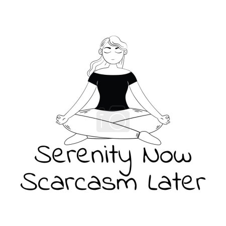 Illustration for Serenity now, Scarcasm later. Girl doing yoga with a funny quote. Vector illustration for tshirt, website, print, clip art, poster and custom print on demand merchandise. - Royalty Free Image