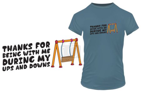 Illustration for Thanks for being with me during my ups and downs. Funny thanks you quote with a swing. Vector illustration for tshirt, website, print, clip art, poster and custom print on demand merchandise. - Royalty Free Image