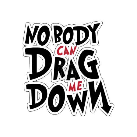 Illustration for Nobody can drag me down. Inspirational motivational quote. Vector illustration for tshirt, website, print, clip art, poster and custom print on demand merchandise. - Royalty Free Image