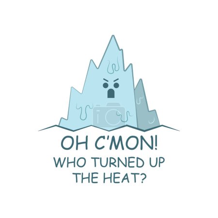 Cute angry melting glacier cartoon with a funny summer hot weather quote Oh C'mon, who turned up the heat. Vector illustration for tshirt, website, clip art, poster and print on demand merchandise.