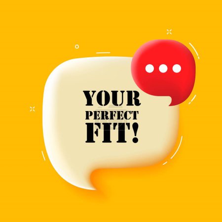 Illustration for Your perfect fit. Speech bubble with Your perfect fit text. 3d illustration. Pop art style. Vector line icon for Business and Advertising - Royalty Free Image
