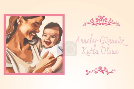Téléchargez les illustrations : Anneler Gununuz Kutlu olsun ou bonne fête des mères à toutes les mères. Bébé avec mère. - en licence libre de droit