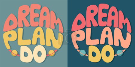 Illustration for Handwritten inscription dream plan do in the form of a circle. Colorful cartoon vector design. Illustration for any purpose. Positive motivational or inspirational quote. Groovy vintage cool lettering - Royalty Free Image