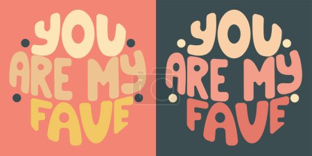 Illustration for Handwritten inscription you are my fave in the form of circle. Colorful cartoon vector design. Illustration for any purpose. Positive motivational or inspirational quote. Groovy cool vintage lettering - Royalty Free Image