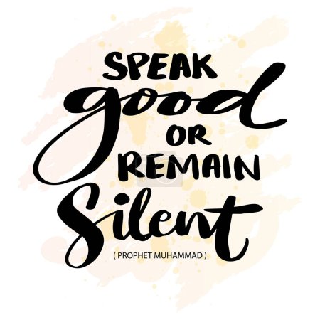 Speak good or remain silent. Hand drawn lettering. Islamic quote. Vector illustration.