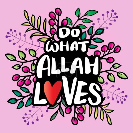 Do what Allah loves. Hand drawn lettering. Islamic quote. Vector illustration.