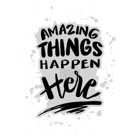 Amazing things happen here. Inspirational quote. Hand drawn lettering. Vector illustration