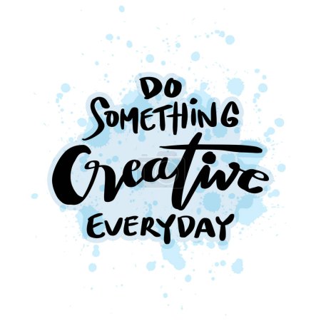 Faites quelque chose de créatif tous les jours. Citation inspirante. Lettrage dessiné à la main. Illustration vectorielle.