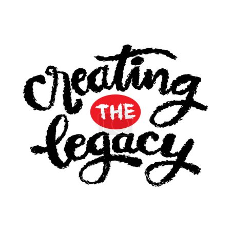 Creating the legacy. Handwritten quote. Vector illustration.