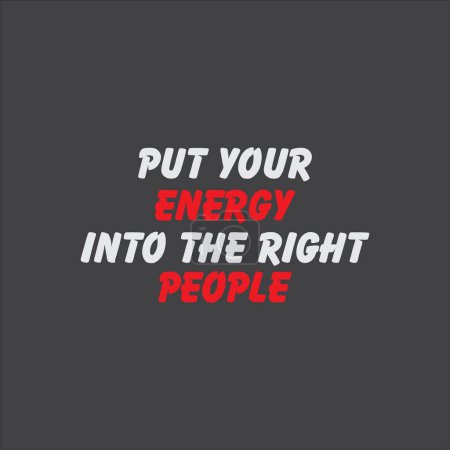 Illustration for Put your Energy into the Right People. Lettering inspirational quote designs for posters, t-shirts, and advertisements. - Royalty Free Image