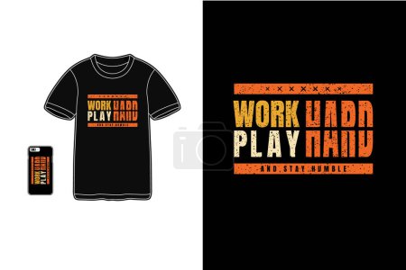 Illustration for Work hard play hard and stay humble,t-shirt mockup typography - Royalty Free Image