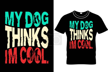 Illustration for My Dog Thinks I Am Cool T-shirt Design,Dog Dad Shirt, My Dog Thinks Im Cool, Funny Dog Shirt, Mens Dog T shirt, Gift for Dog Lovers, Shirt for Dog Owners, Gift for Dog Owner. - Royalty Free Image
