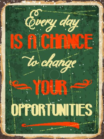 Illustration for Retro metal sign Every day is a chance to change your opportunity - Royalty Free Image