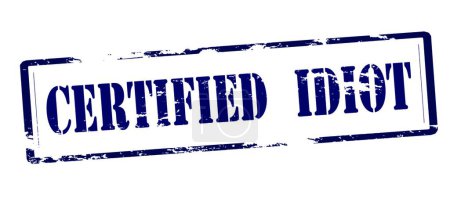 Illustration for "Certified idiot" text in stamp style, stamped on white background - Royalty Free Image