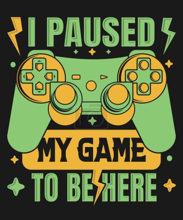  I paused my game to be here, gaming t-shirt design with vector graphics