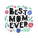 Childish Scandinavian style lettering with abstract flowers. Text Best Mom Ever. Scandinavian lettering with floral ornament. Good for poster, printout, greeting card