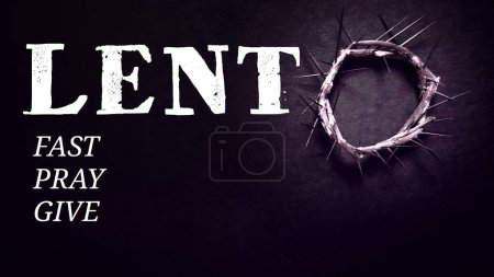 Lent Season,Holy Week and Good Friday concepts - text "lent fast pray give" with crown of thorns in vintage background